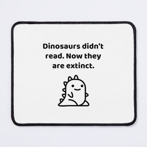 Item preview, Dinosaurs Didn't Read Now They Are Extinct Funny Book Lover Quote designed and sold by allysmar.