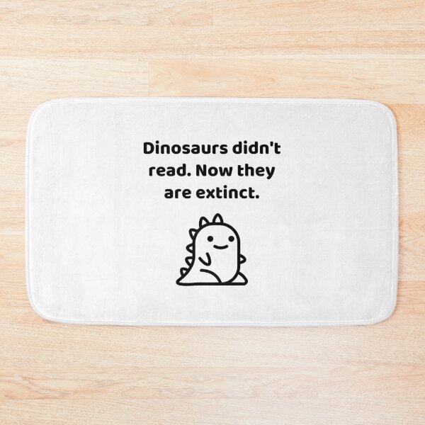 Item preview, Dinosaurs Didn't Read Now They Are Extinct Funny Book Lover Quote designed and sold by allysmar.