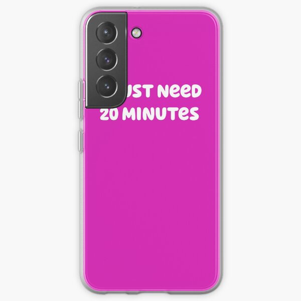 I Just Need 20 Minutes Samsung Galaxy Soft Case