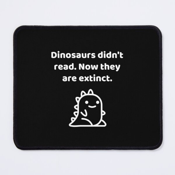Item preview, Dinosaurs Didn't Read Now They Are Extinct Funny Book Lover Quote designed and sold by allysmar.