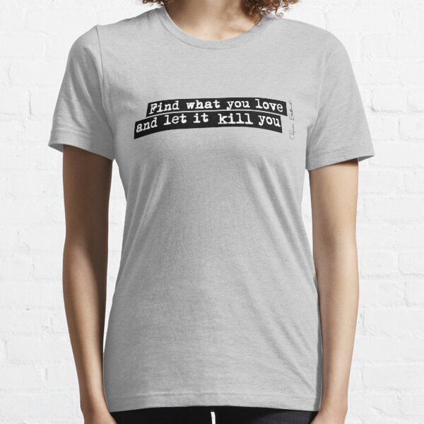 Bukowski quote Essential T-Shirt