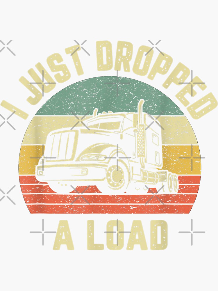 I Just Dropped A Load Retro Classic Car Trucker Gifts For Truck Drivers Art  Print by TheCrownMerch