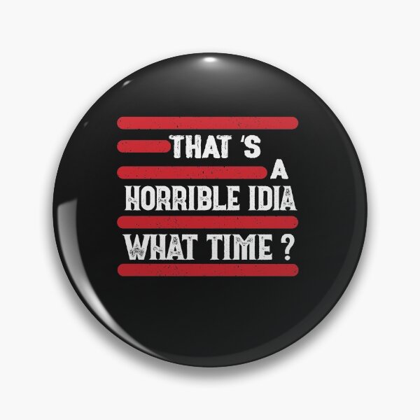 Item preview, That s A Horrible Idea What Time T-Shirt designed and sold by bestdesigns2020.