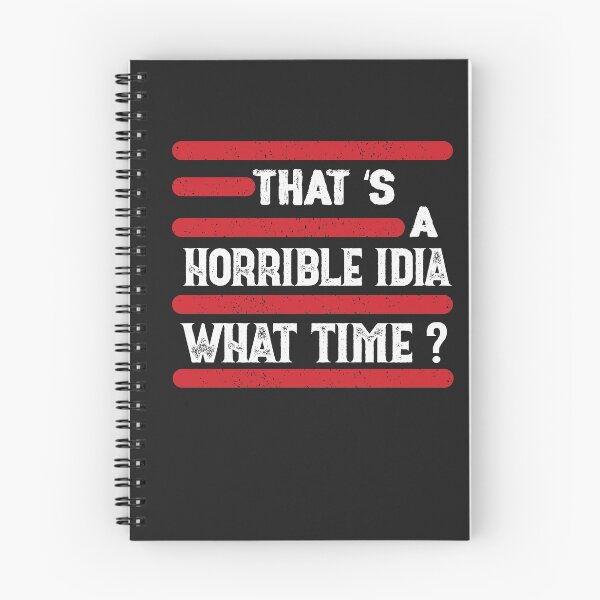 Item preview, That s A Horrible Idea What Time T-Shirt designed and sold by bestdesigns2020.
