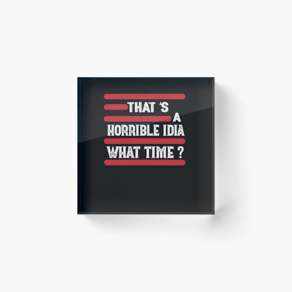 Item preview, That s A Horrible Idea What Time T-Shirt designed and sold by bestdesigns2020.