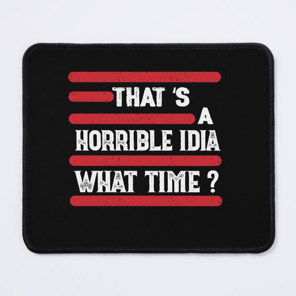 Item preview, That s A Horrible Idea What Time T-Shirt designed and sold by bestdesigns2020.