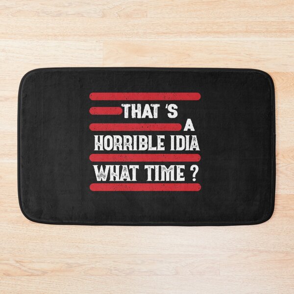 Item preview, That s A Horrible Idea What Time T-Shirt designed and sold by bestdesigns2020.