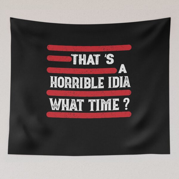 Item preview, Camiseta Esa es una idea horrible a qué hora designed and sold by bestdesigns2020.