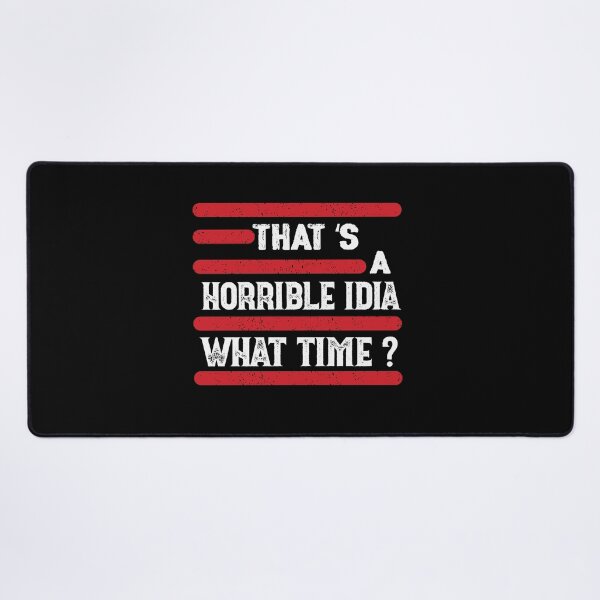 Item preview, That s A Horrible Idea What Time T-Shirt designed and sold by bestdesigns2020.