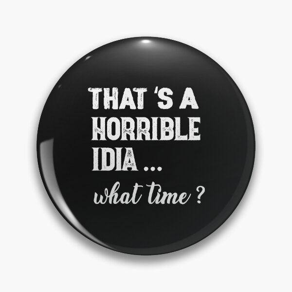 Item preview, That s A Horrible Idea What Time T-Shirt designed and sold by bestdesigns2020.