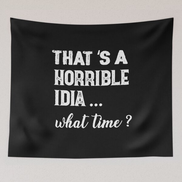 Item preview, Camiseta Esa es una idea horrible a qué hora designed and sold by bestdesigns2020.