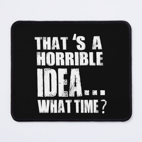 Item preview, That s A Horrible Idea What Time T-Shirt designed and sold by bestdesigns2020.