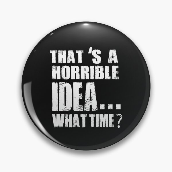 Item preview, That s A Horrible Idea What Time T-Shirt designed and sold by bestdesigns2020.