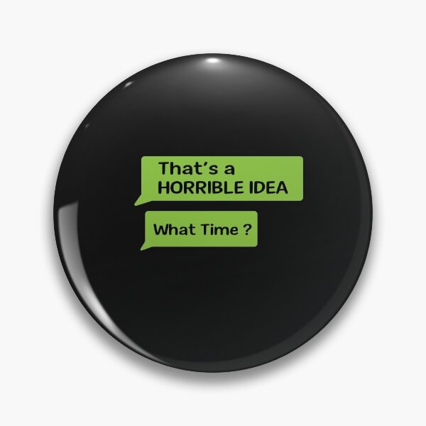 Item preview,  That s A Horrible Idea What Time T-Shirt designed and sold by bestdesigns2020.