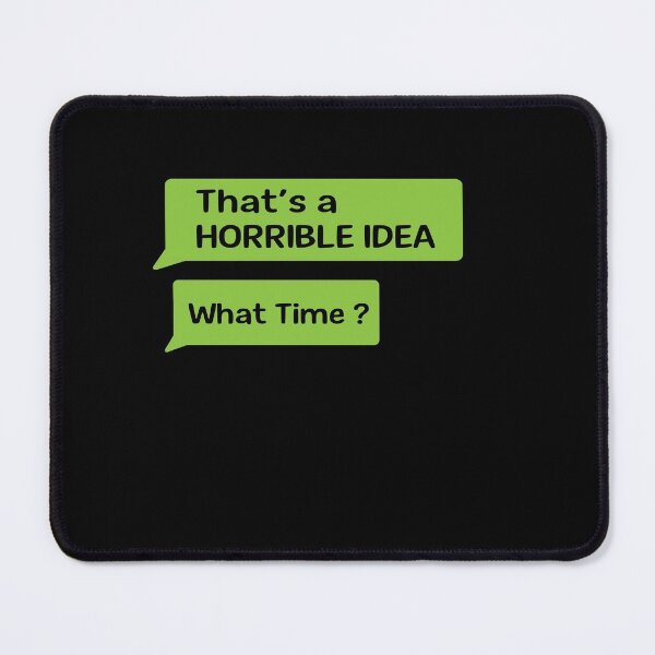 Item preview, That s A Horrible Idea What Time T-Shirt designed and sold by bestdesigns2020.