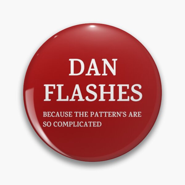 Item preview, Dan Flashes - BECAUSE THE PATTERN_S ARE SO COMPLICATED   designed and sold by HeadyteesUSA.
