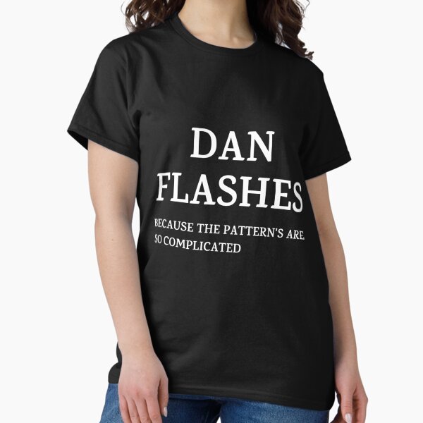 Item preview, Dan Flashes - BECAUSE THE PATTERN_S ARE SO COMPLICATED   designed and sold by HeadyteesUSA.