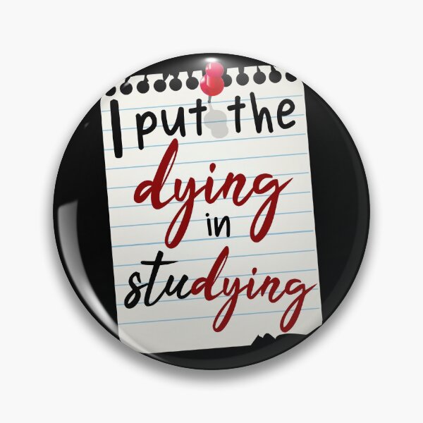 Item preview, i put the dying in studying, funny student, student quotes  designed and sold by KittySSmith.