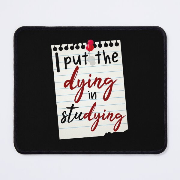 Item preview, i put the dying in studying, funny student, student quotes  designed and sold by KittySSmith.