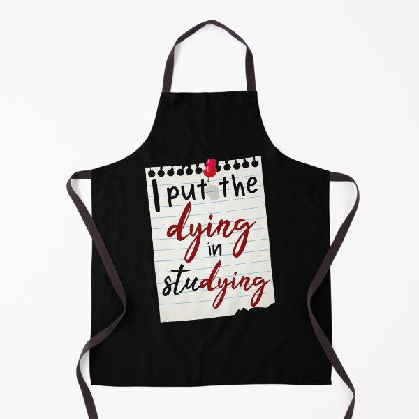 Item preview, i put the dying in studying, funny student, student quotes designed and sold by KittySSmith.