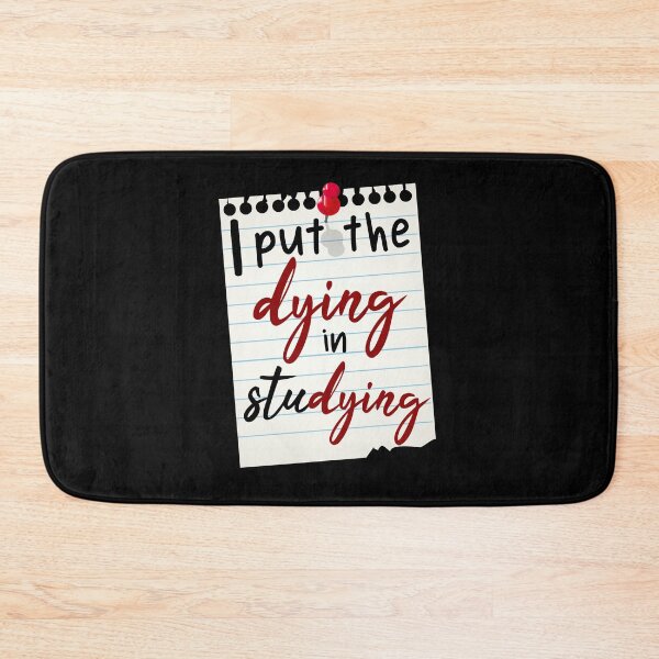 Item preview, i put the dying in studying, funny student, student quotes  designed and sold by KittySSmith.