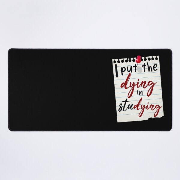 Item preview, i put the dying in studying, funny student, student quotes  designed and sold by KittySSmith.
