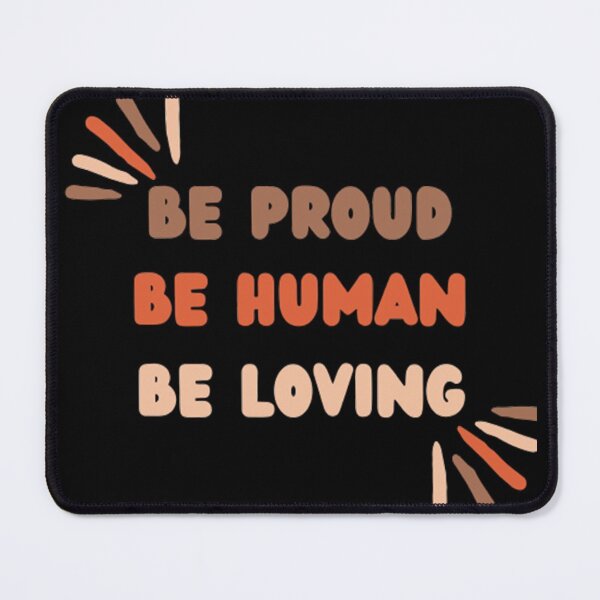 Item preview, Be Proud Be Human Be Loving - Inspiring Quotes designed and sold by shellagrash.