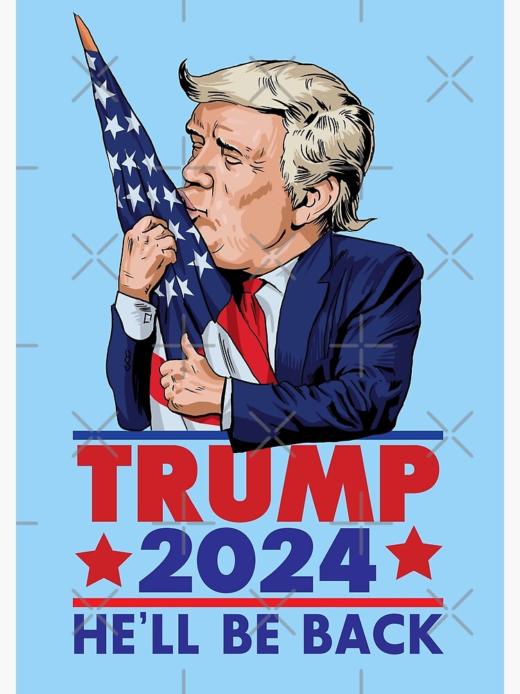 Trump 2024 He Ll Be Back Funny Poster For Sale By Andantino Redbubble   Flat,750x,075,f Pad,750x1000,f8f8f8 