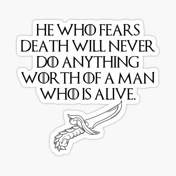 he-who-fears-death-will-never-do-anything-worth-of-a-man-who-is-alive