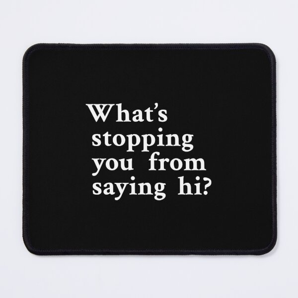Item preview, What's stopping you from saying hi? designed and sold by OrenjiMan.