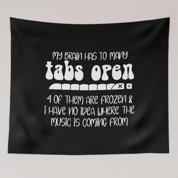 Item preview, My Brain Has Way Too Many Tabs Funny  humor - attention - distraction - sarcasm - music designed and sold by Dolphin Graphic.