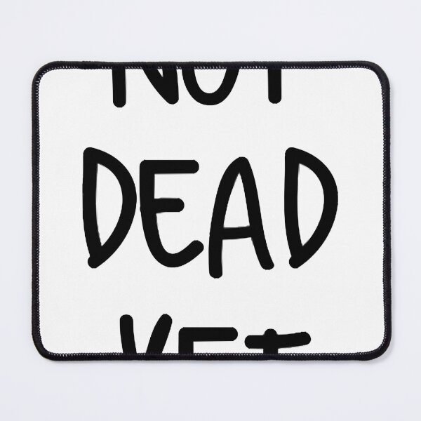 Item preview, Not Dead Yet  designed and sold by odalantge.