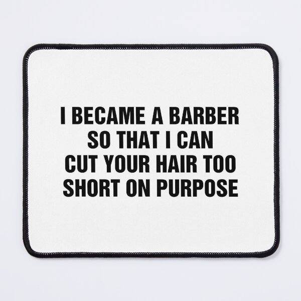Item preview, I Became A Barber So That I Can Cut Your Hair Too Short On Purpose designed and sold by allysmar.
