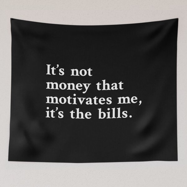 Item preview, It's not money that motivates me, it's the bills designed and sold by OrenjiMan.