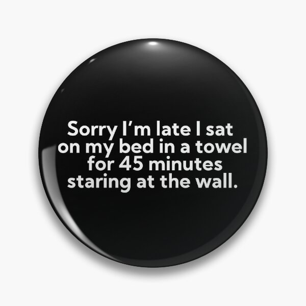 Item preview, Sorry I’m late I sat  on my bed in a towel  for 45 minutes staring at the wall. designed and sold by art-and-sticker.