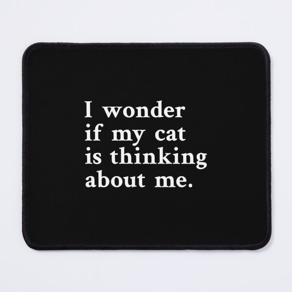 Item preview, I wonder if my cat is thinking about me designed and sold by OrenjiMan.