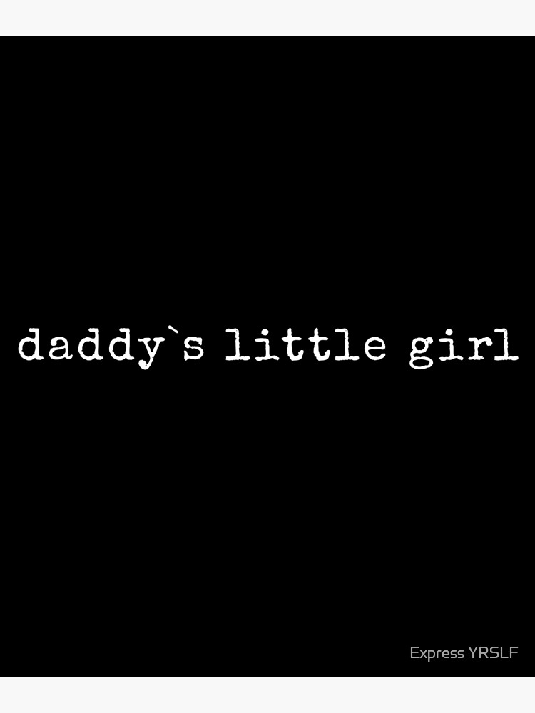 "Daddy`s Little Girl" Poster for Sale by RolikaPod Redbubble