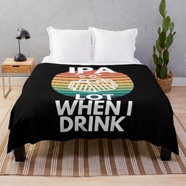 Item preview, IPA Lot When I Drink India Pale Ale Import Foreign Beer Humor designed and sold by EllConApparel.
