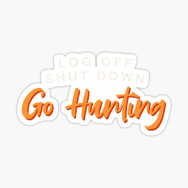 Item preview, Log Off Shut Down Hunting Hobhunters designed and sold by SkyCloudBlue.