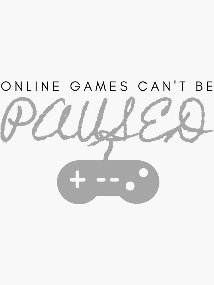 Games can't be Paused" Sticker for Sale by TsukeijiMerch