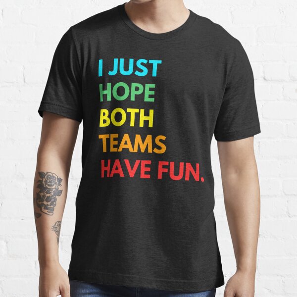 I Just Want Both Teams to Have Fun Funny Baseball Shirt 