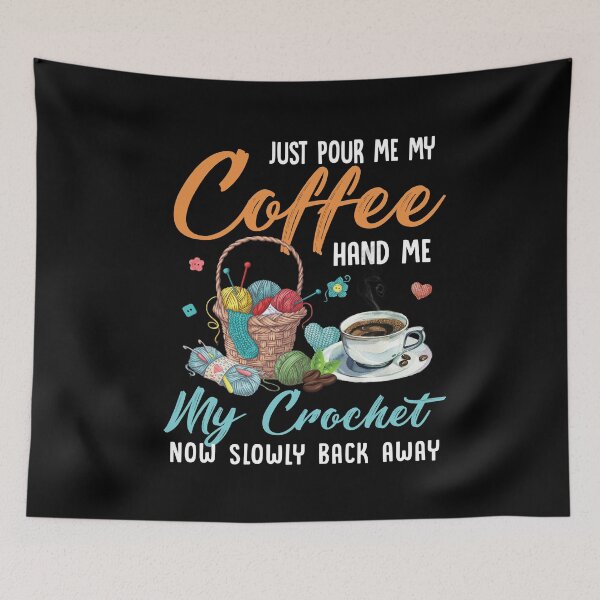 Item preview, Just pour my coffee and hand me my crochet quilting knotting Just pour my coffee and hand me my crochet designed and sold by jojocat90.