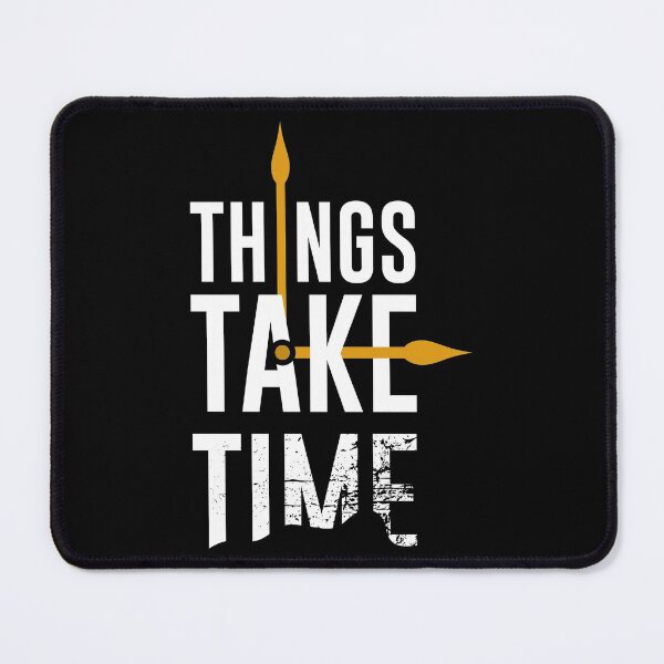 Item preview, Things Take Time designed and sold by AEGMEDIA.