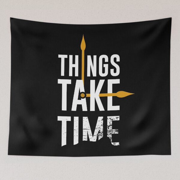 Item preview,  Things Take Time  designed and sold by AEGMEDIA.