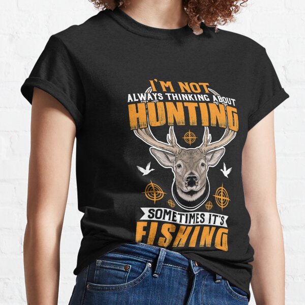 I'm not always thinking about hunting fishing hunter fisher