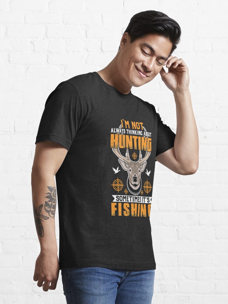 I'm not always thinking about hunting fishing hunter fisher American deer  hunting apparel hunter graphic flag Essential T-Shirt for Sale by  jojocat90