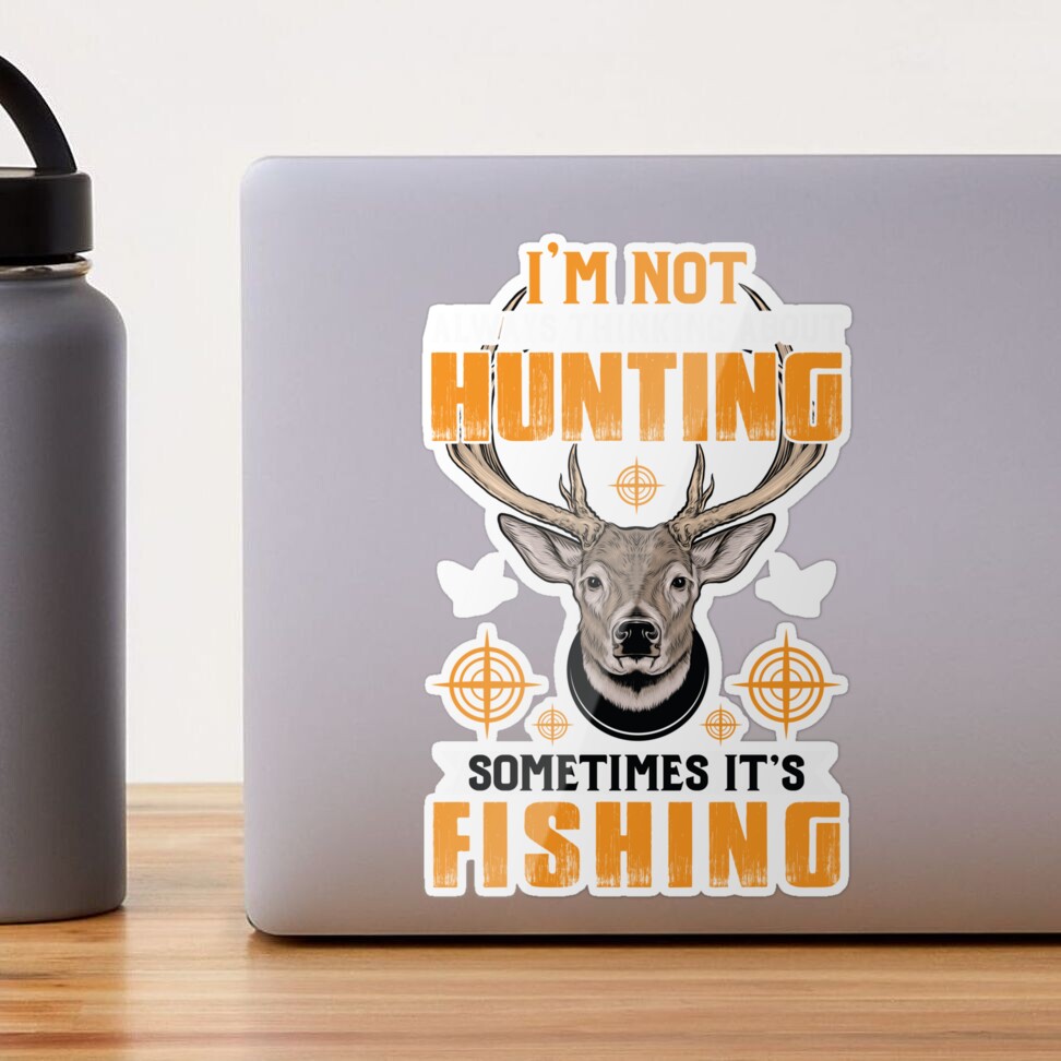 I'm not always thinking about hunting fishing hunter fisher American deer  hunting apparel hunter graphic flag Sticker for Sale by jojocat90