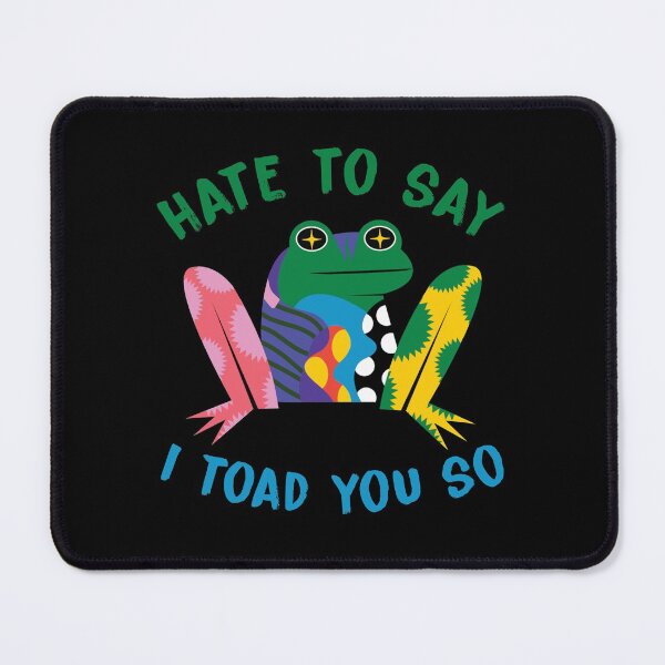 Item preview, hate to say i toad you so designed and sold by KHAFiT.
