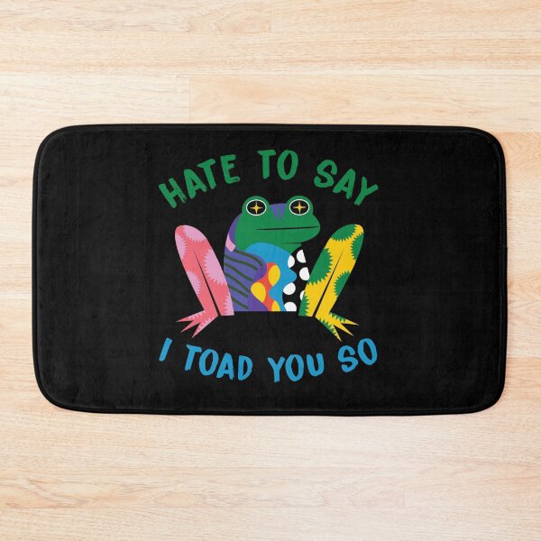 Item preview, hate to say i toad you so designed and sold by KHAFiT.