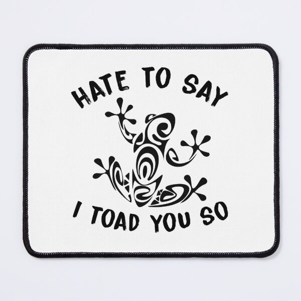 Item preview, hate to say i toad you so designed and sold by KHAFiT.
